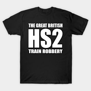 HS2 Train Great Tory Scam Rail British Train Robbery T-Shirt